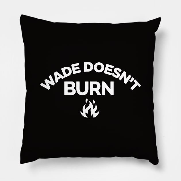 Wade Doesnt Burn Pillow by rehanrestama