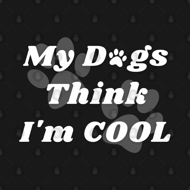 My Dogs Think Im Cool by IMMORTAL.AD