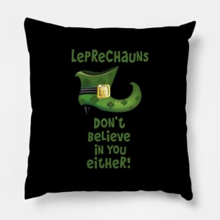 Leprechauns Don't Believe in You Either Pillow