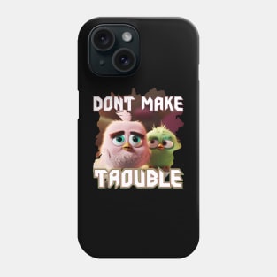 Dont make trouble Phone Case