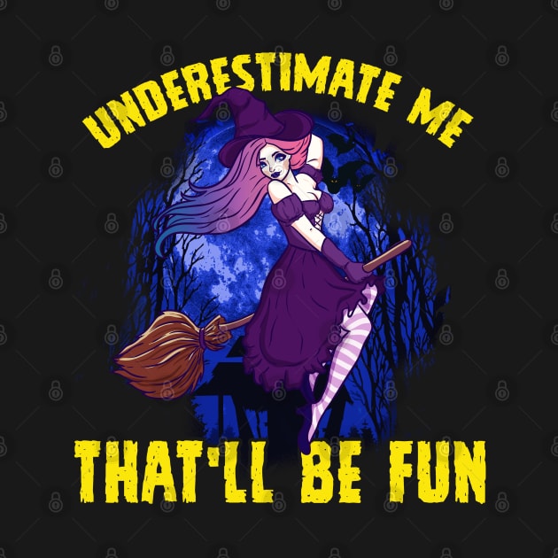 Sexy Halloween Witch Underestimate Me That will be Fun by creative