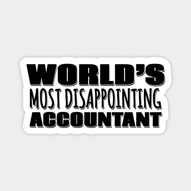 World's Most Disappointing Accountant Magnet by Mookle