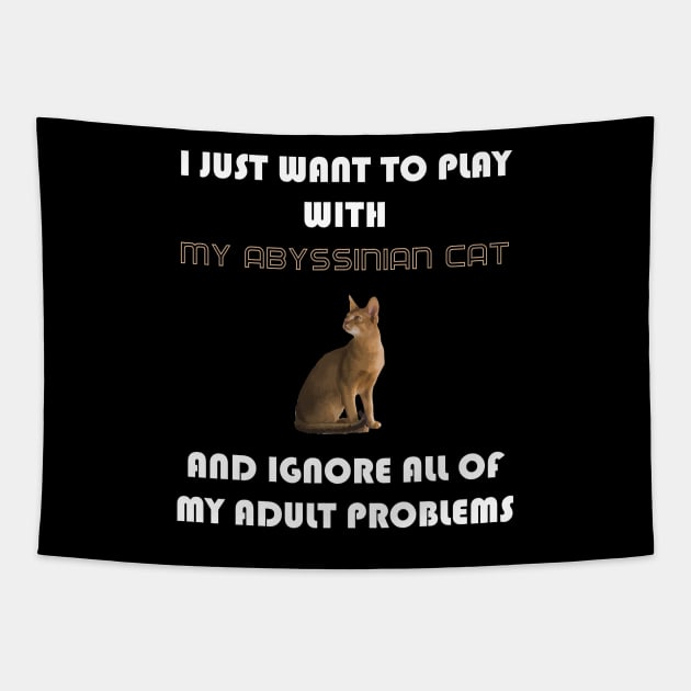 I Just Want to Play With My Abyssinian Cat and Ignore All of My Adult Problems Tapestry by AmazighmanDesigns