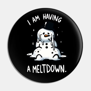 I’m having a Meltdown Snowman Pin