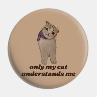 only my cat understands me Pin