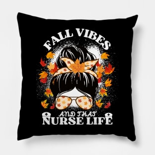 Fall Vibes And That Nurse Life Pillow