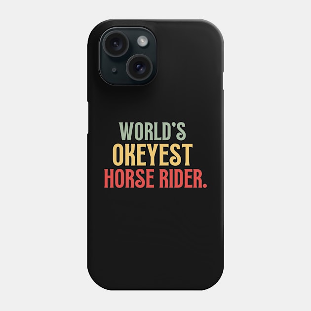 Worlds Okayest Horse Rider Phone Case by Illustradise