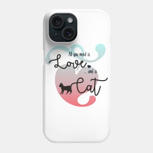 All you need is love and a cat Phone Case