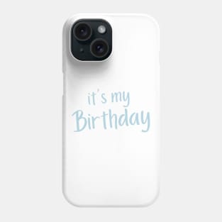 It's My Birthday. Happy Birthday to Me. Blue Phone Case