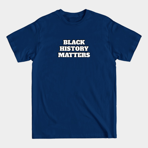 Discover Black history matters - Black History Matters - T-Shirt