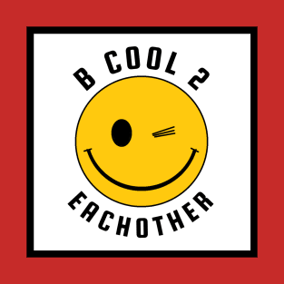 B COOL 2 EACHOTHER T-Shirt