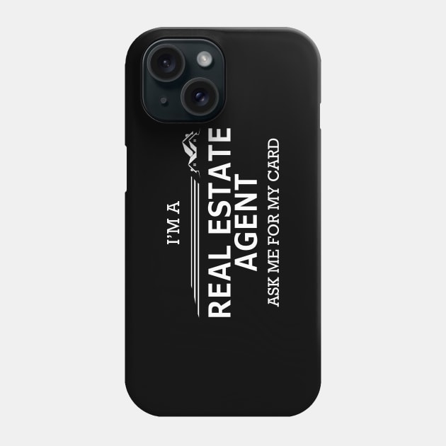 Real Estate Agent - I'm real estate agent ask me for my card Phone Case by KC Happy Shop