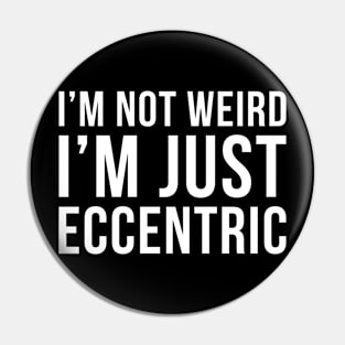 Im Not Weird Im Just Eccentric Pin