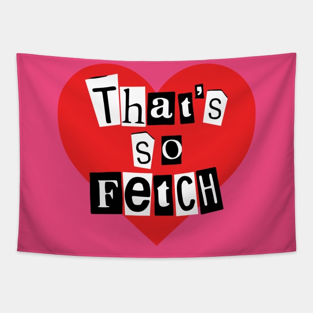 That's So Fetch! Mean Girls Tapestry by tvshirts