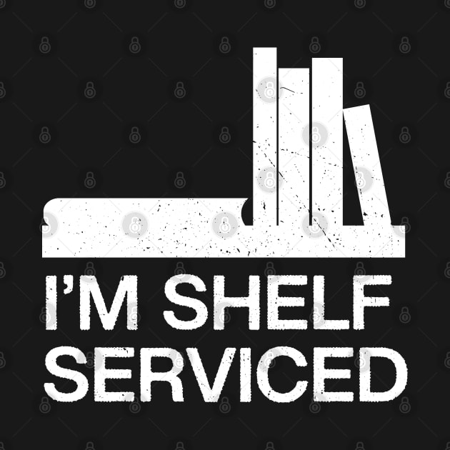 I am shelf serviced-booklover joke by ntesign