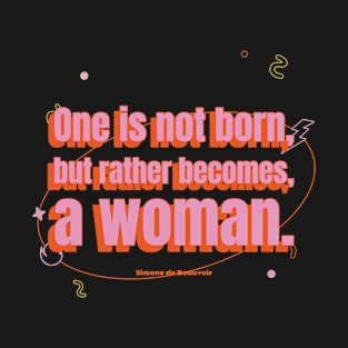 One is not born but rather becomes a woman quote de Beauvoir T-Shirt