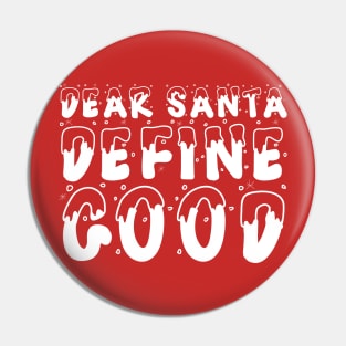 Christmas Humor Dear Santa Define Good Shirt Pin