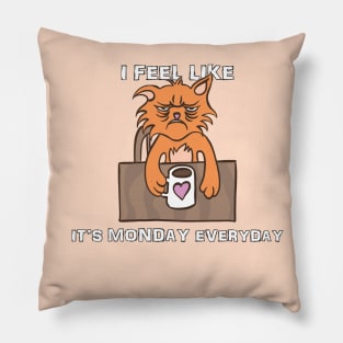 I Feel Like it's Monday Everyday Pillow
