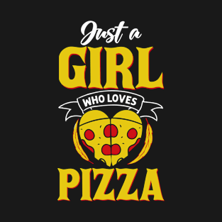 Just a girl who loves Pizza T-Shirt