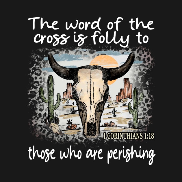 The Word Of The Cross Is Folly To Those Who Are Perishing Cactus Bull-Skull by Maja Wronska