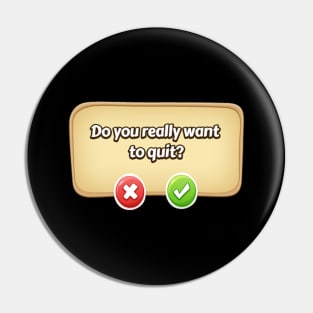 Do You Really Want To Quit? Gamer Tee Pin