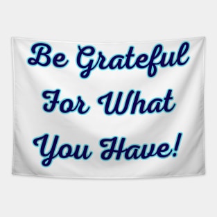 Be Grateful for What You Have Tapestry