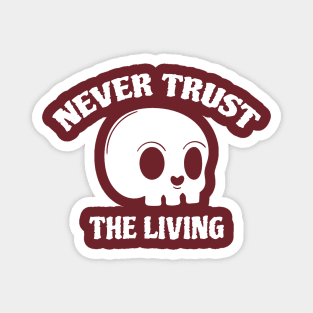 Never Trust The Living Magnet