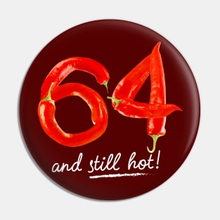 64th Birthday Gifts - 64 Years and still Hot Pin