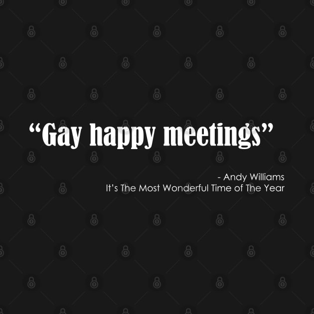 Gay happy meetings Quote- The Most Wonderful Time of The Year by CottonGarb