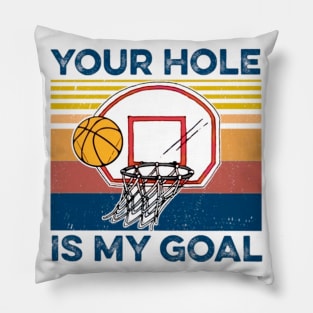 You Hole Is My Gold Baseketball shirt Pillow