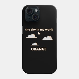 The Sky in My World is Orange Phone Case