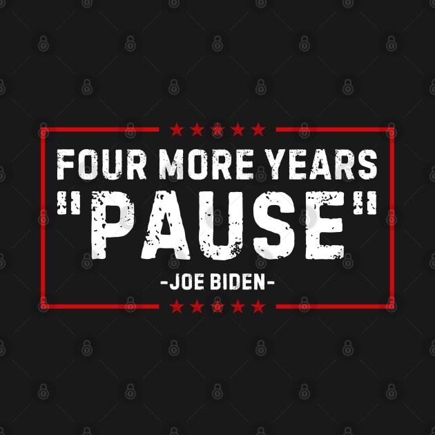 Four More Years Pause Joe Biden by nadinedianemeyer