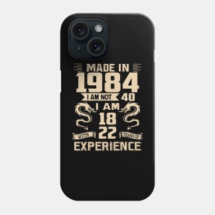 Dragon Made In 1984 I Am Not 40 I Am 18 With 22 Years Of Experience Phone Case