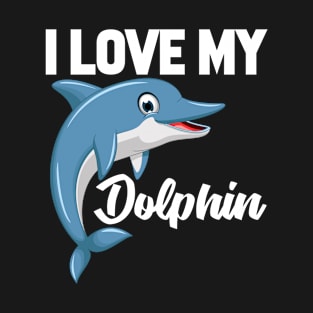 I Love My Dolphin T-Shirt Funny Gifts for Men Women Kids T-Shirt