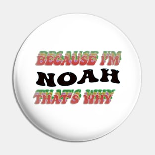 BECAUSE I AM NOAH - THAT'S WHY Pin