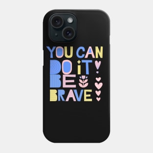 Be Brave Phone Case