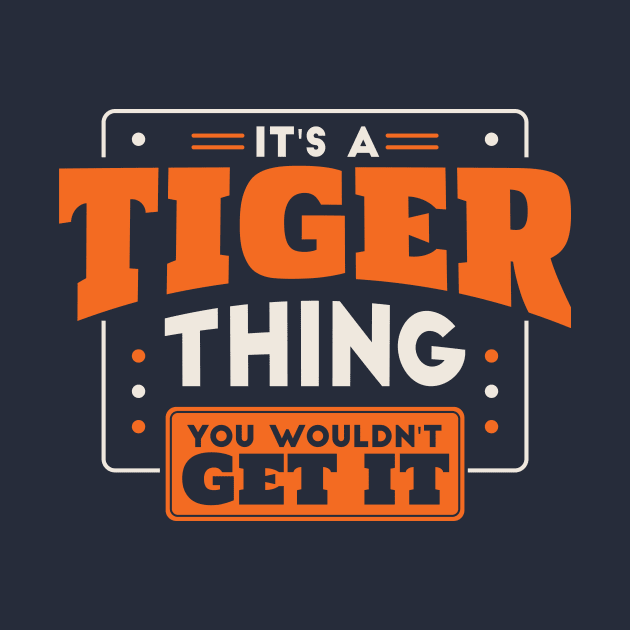 It's a Tiger Thing, You Wouldn't Get It // School Spirit Go Tigers by SLAG_Creative