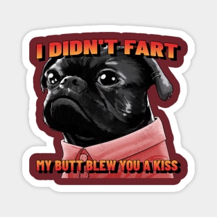 I Didn't Fart My Butt Blew You A Kiss Magnet