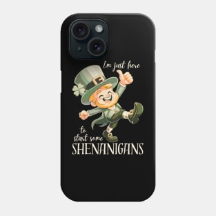 I'm Just Here To Start Some Shenanigans Phone Case