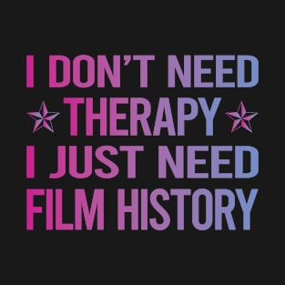 I Dont Need Therapy Film History T-Shirt