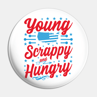 Young Scrappy and Hungry Funny 4th of July Pin