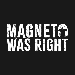 magneto was right T-Shirt