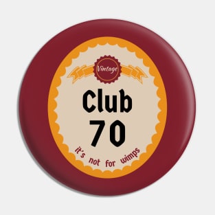 Club 70, It's Not For Wimps Pin