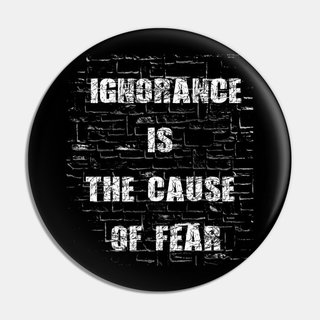 Ignorance is The Cause of Fear Pin by AI INKER