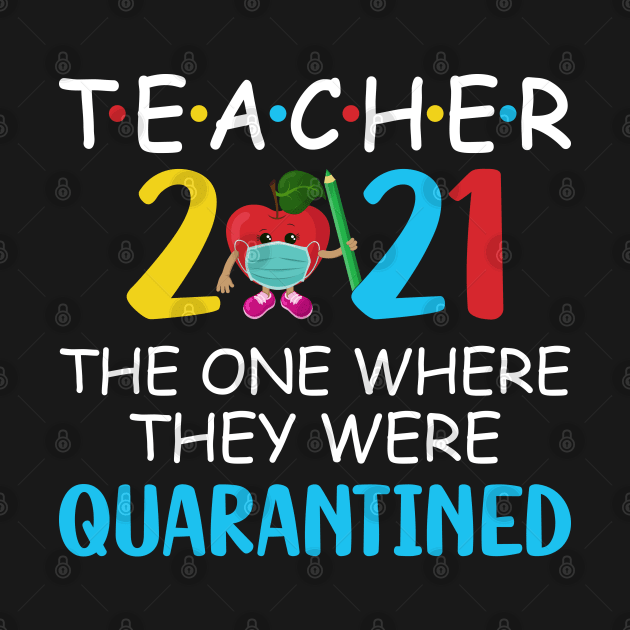 Teacher 2021 The One Where They Were Quarantined by busines_night