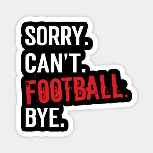 Sorry. Can't. Football. Bye. v7 Magnet