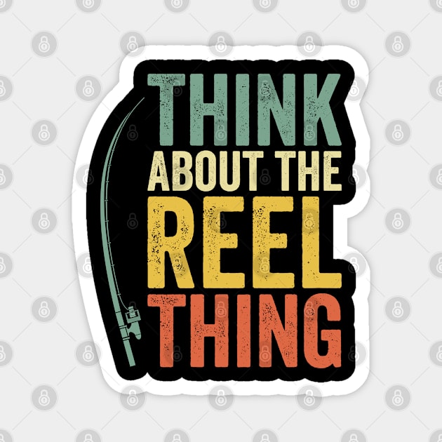 Think About the Reel Thing Fishing Hobby Magnet by Tom´s TeeStore