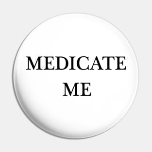 Medicate Me Pin