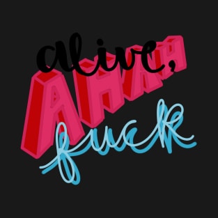 Alive, Ahah Fuck T-Shirt