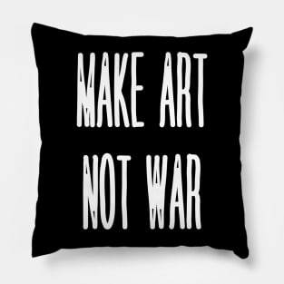 Make Art Not War Pillow